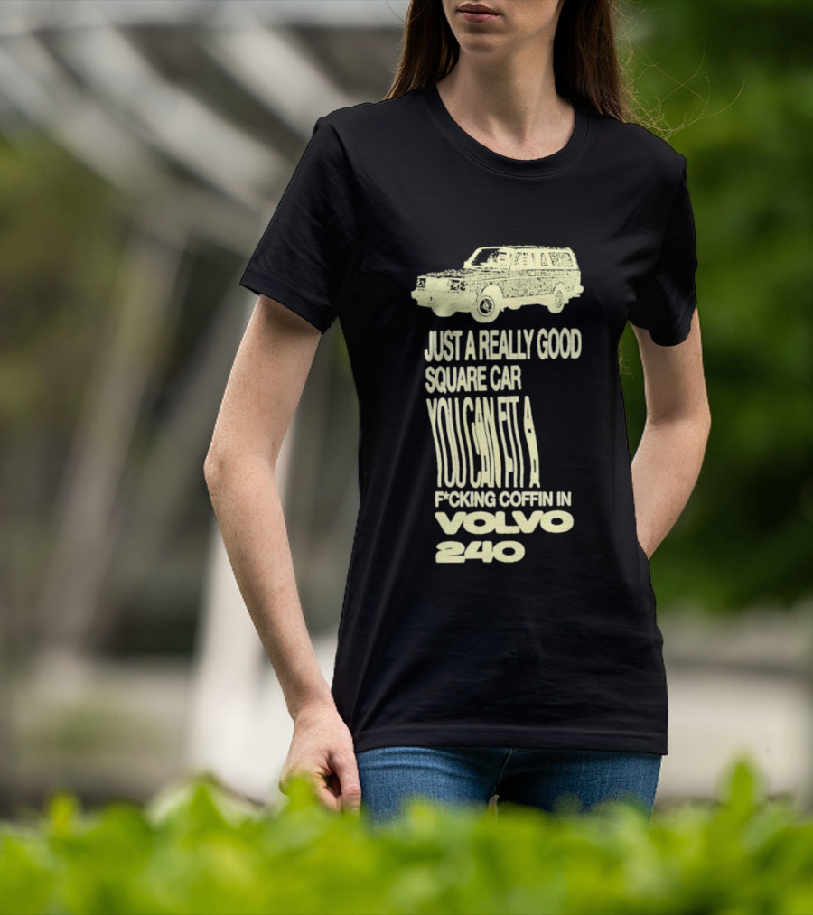 Just A Really Good Square Car You Can Fit A F*cking Coffin In Volvo 240 T-Shirt