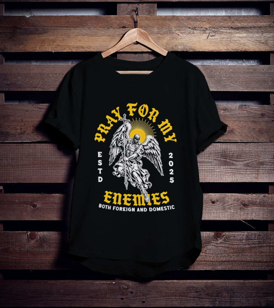 Warrior Angel Pray For My Enemies Both Foreign And Domestic Estd 2025 T-Shirt