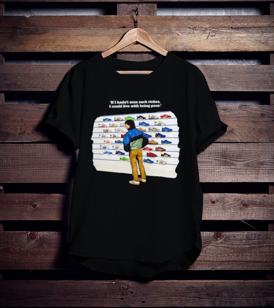 Casuals 80s If I Hadn't Seen Such Riches I Could Live With Being Poor Sneakers Wall T-Shirt
