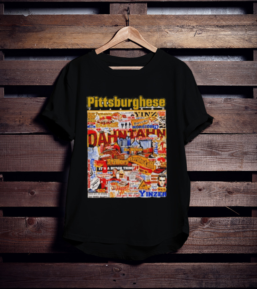 Pittsburghese Yinzer Slang Dahn Tahn Burgh Terrible Tahl Iggles Norside Steelers Jagger Bush Perogies N'at T-Shirt