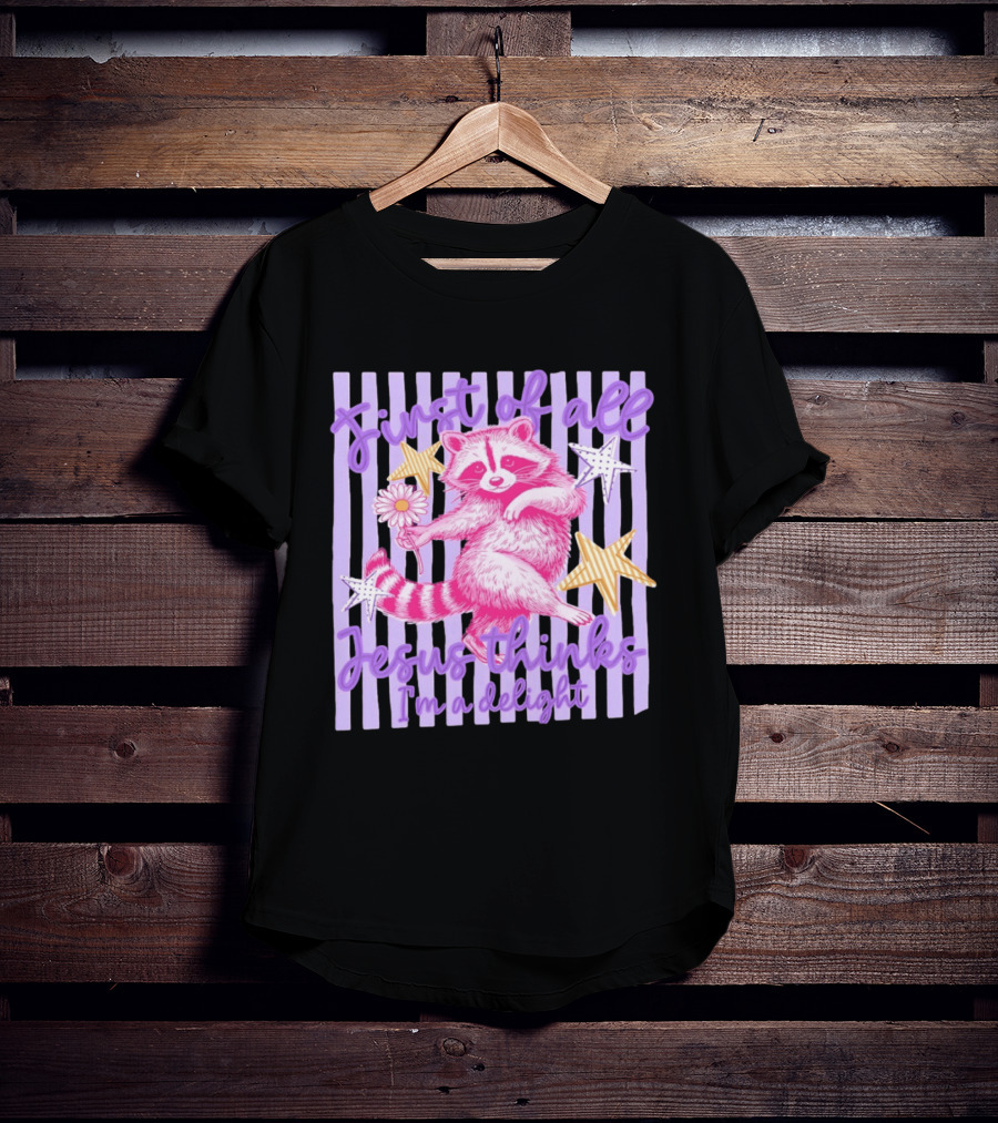 First Of All Jesus Thinks I'm A Delight Raccoon With Daisy And Stars T-Shirt