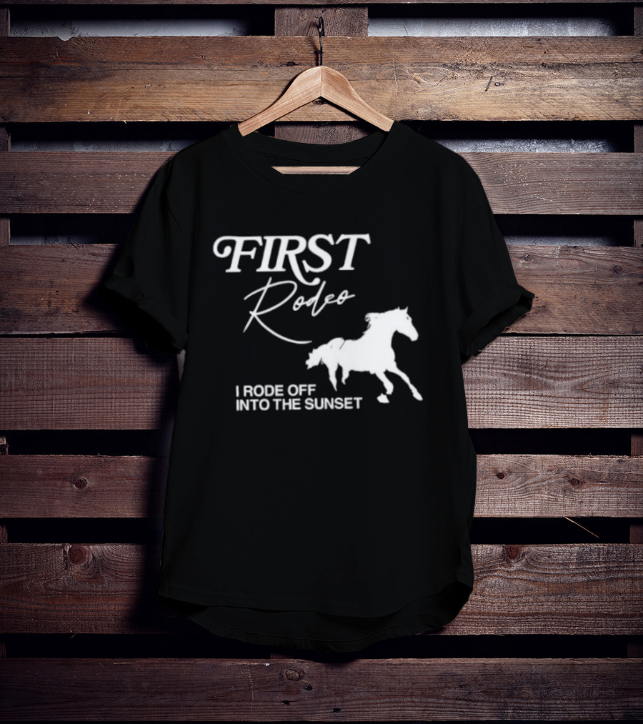 First Rodeo I Rode Off Into The Sunset Horse Riding Adventure T-Shirt