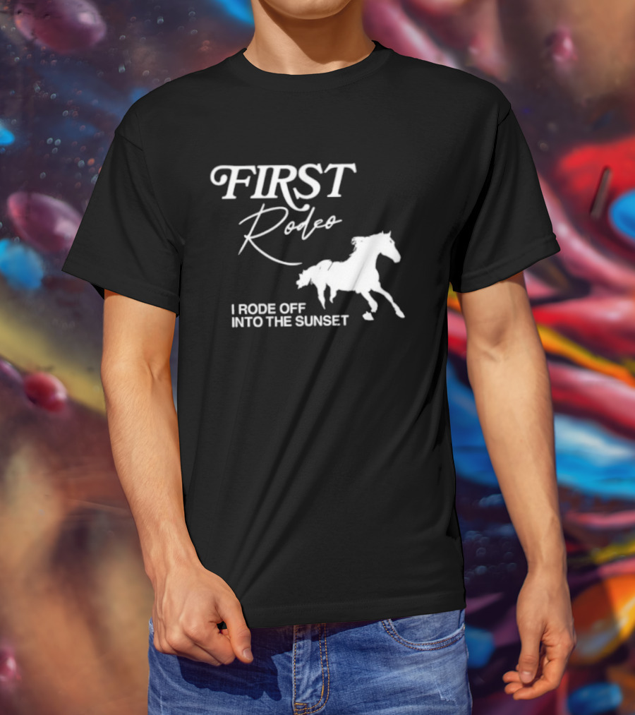 First Rodeo I Rode Off Into The Sunset Horse Riding Adventure T-Shirt