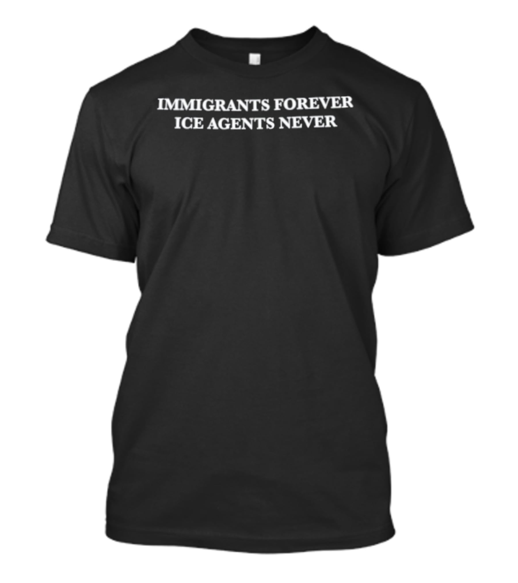 Immigrants Forever Ice Agents Never T-Shirt