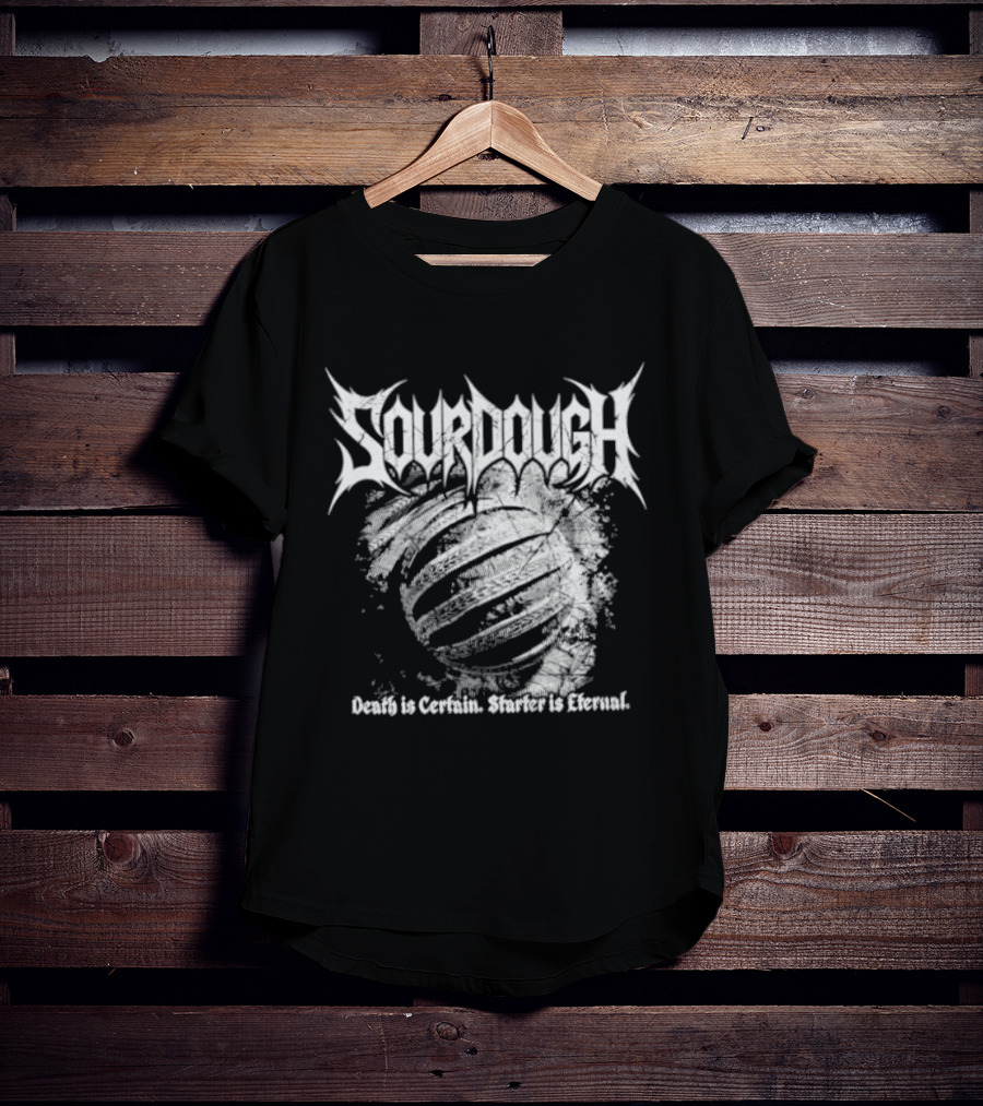 Sourdough Death Is Certain Starter Is Eternal T-Shirt