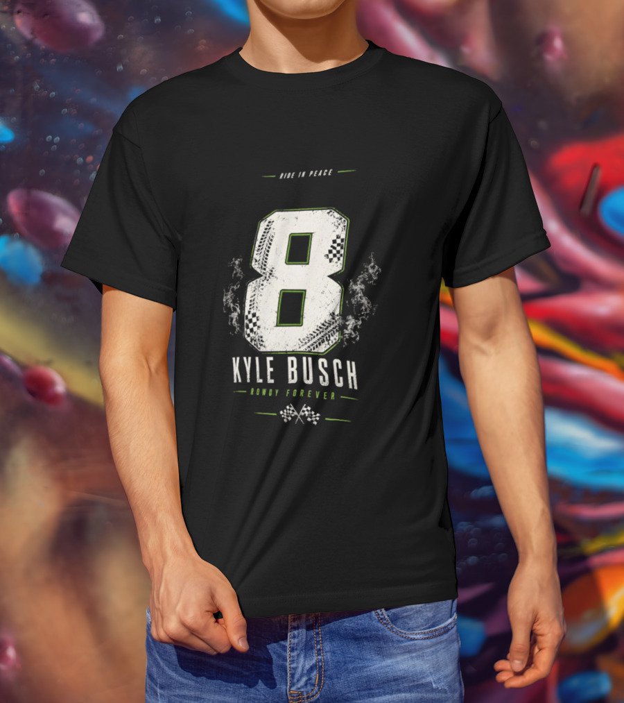 Kyle Busch 8 Rowdy Forever Ride In Peace T-Shirt