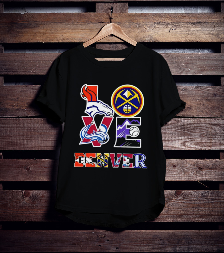 Love Denver Broncos Nuggets Avalanche Rockies Fan Pride T-Shirt