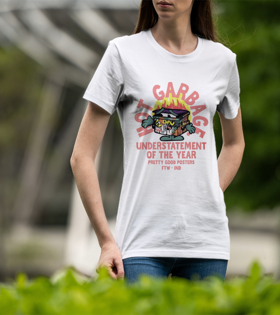 Hot Garbage Understatement Of The Year Pretty Good S FTW IND T-Shirt