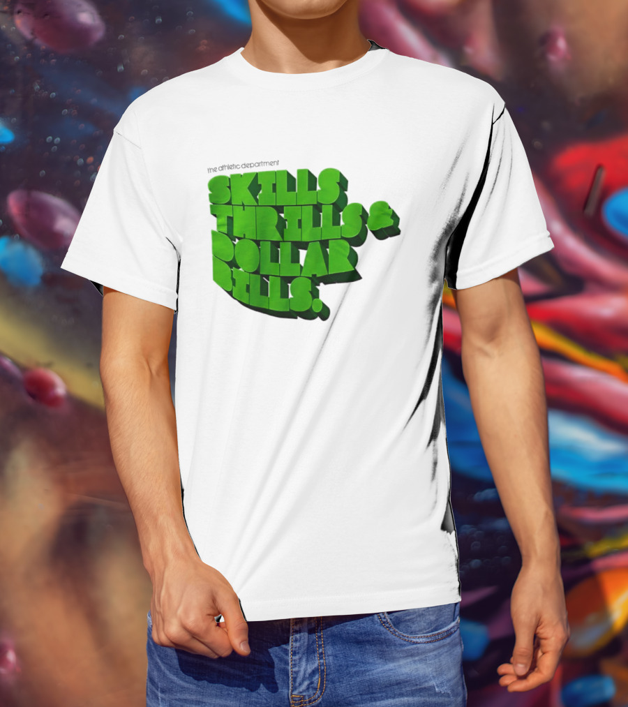 The Athletic Department Skills Thrills And Dollar Bills T-Shirt