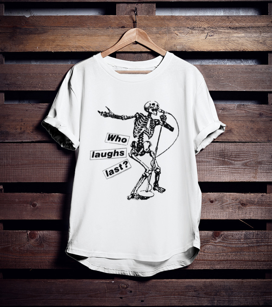 Who Laughs Last Skeleton Microphone T-Shirt