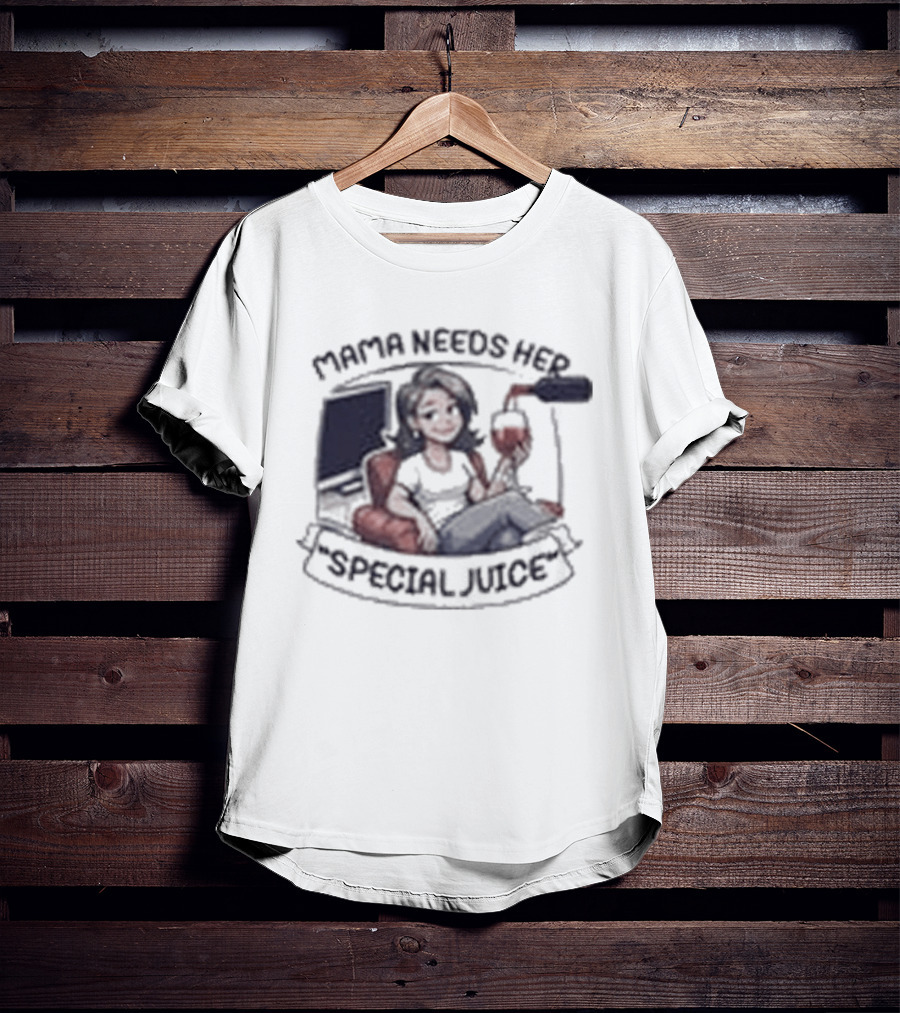 Mama Needs Her Special Juice Wine Lover Funny Mom T-Shirt