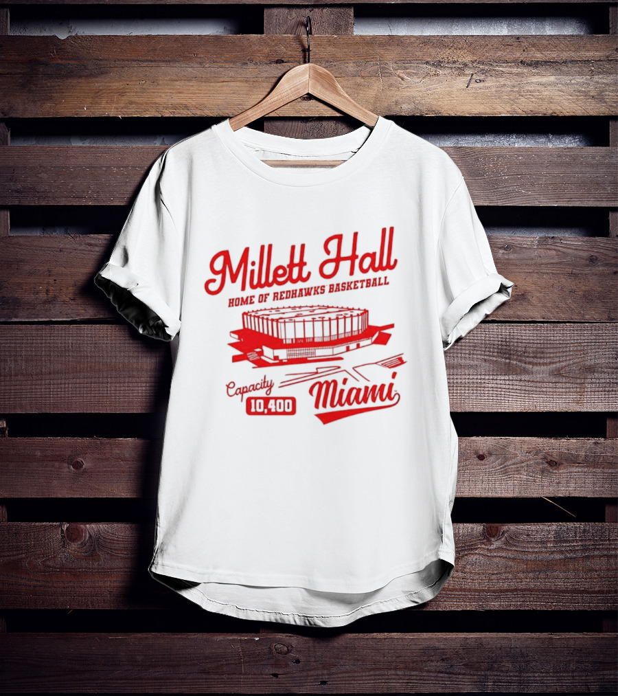 Millett Hall Home Of Redhawks Basketball Miami Capacity 10100 T-Shirt