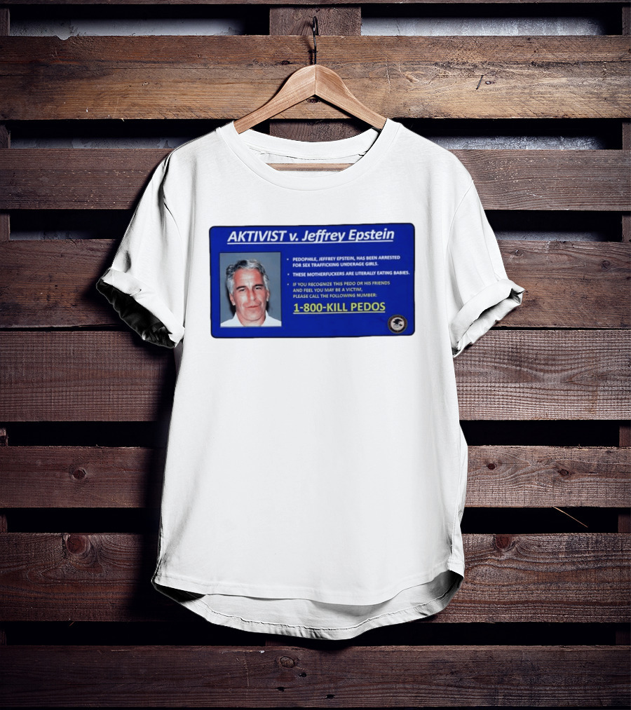 AKTIVIST V. Jeffrey Epstein 1 800 KILL PEDOS Style Text Activism Message T-Shirt