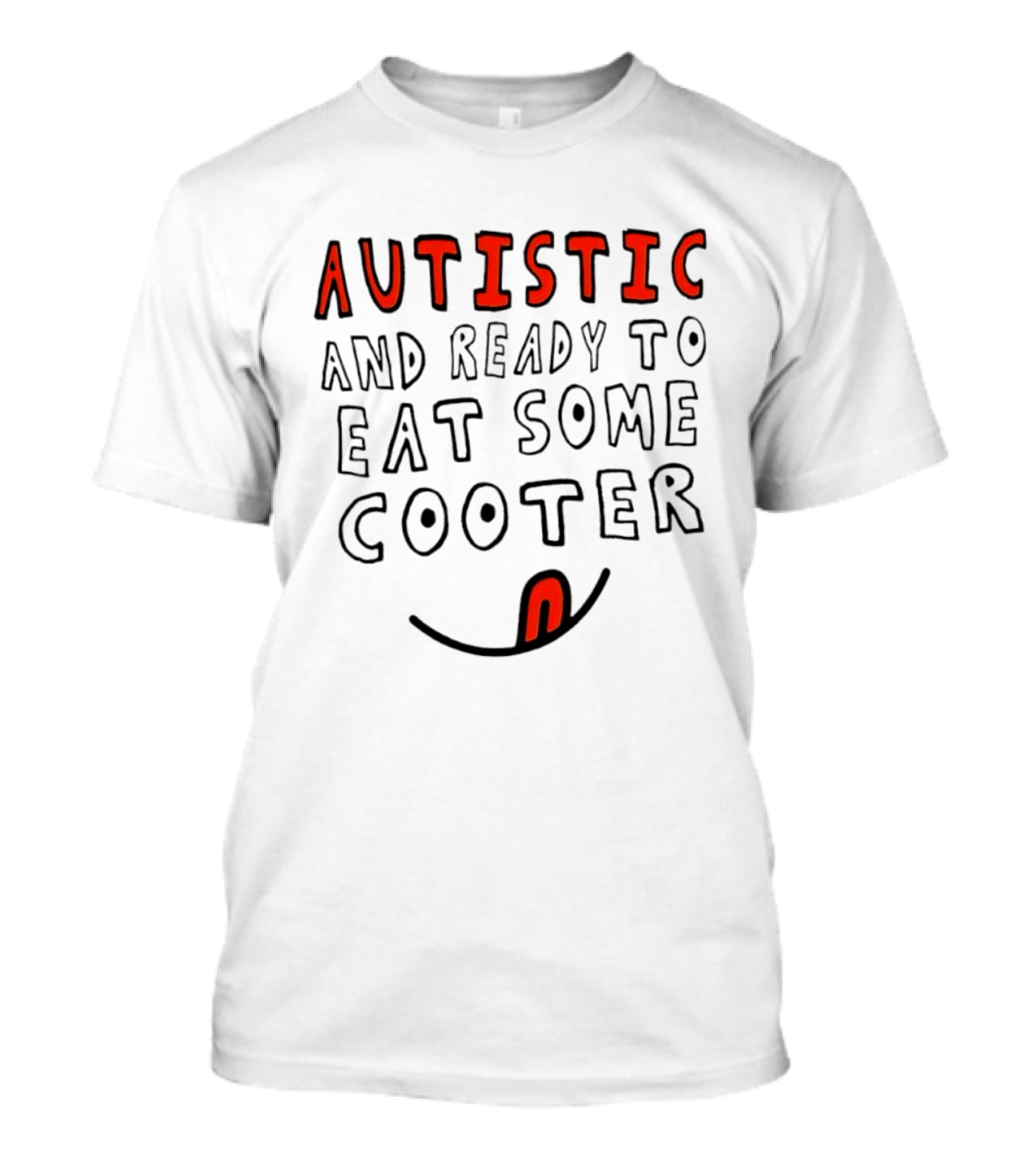 Autistic And Ready To Eat Some Cooter T-Shirt
