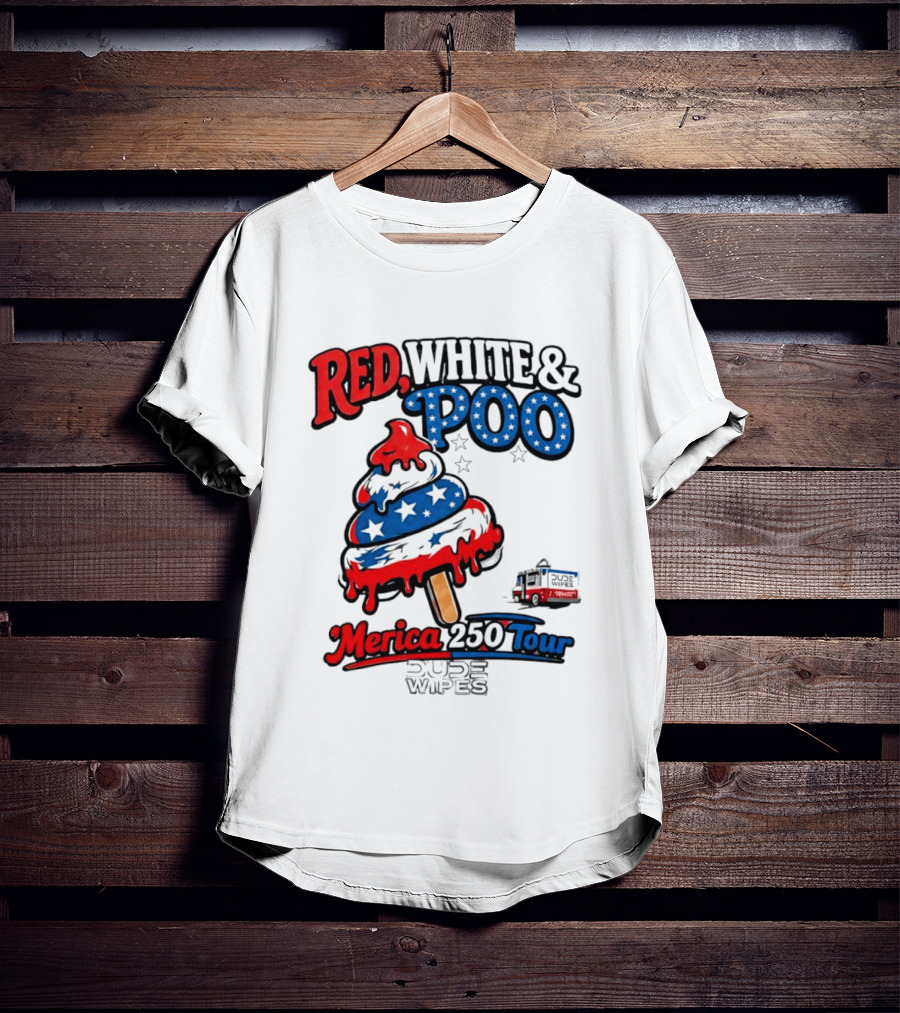Red White And Poo Merica 250 Tour Dude Wipes T-Shirt