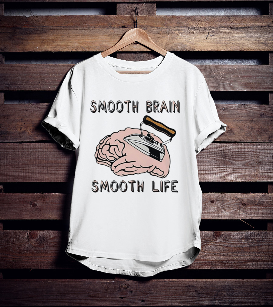 Smooth Brain Smooth Life Ironing Visual Pun T-Shirt