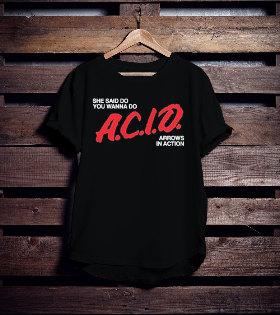 Arrows In Action She Said Do You Wanna Do A.C.I.D. Tour T-Shirt