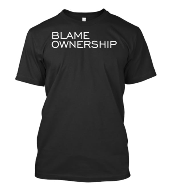 Blame Ownership T-Shirt