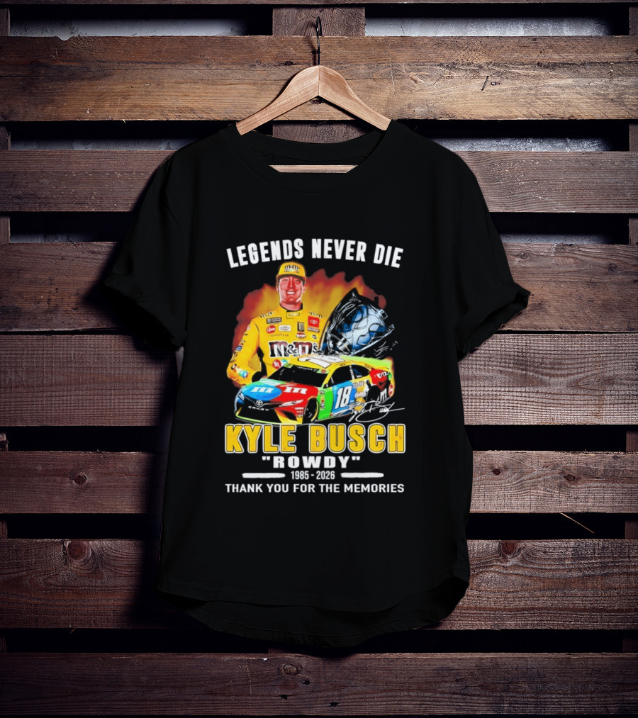 Legends Never Die Kyle Busch Rowdy 1985 2026 Thank You For The Memories Racing Car T-Shirt