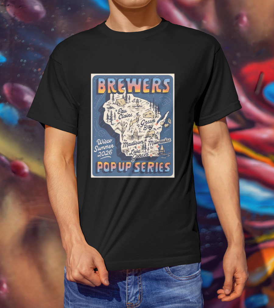 Brewers Wisco Summer 2026 Eau Claire Green Bay Madison Milwaukee Lake Geneva Pop Up Series T-Shirt