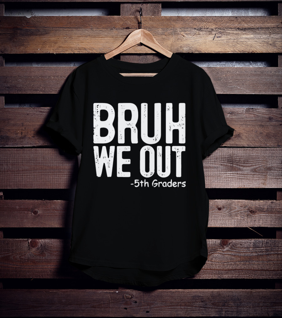 Bruh We Out 5th Graders Graduation Celebration T-Shirt
