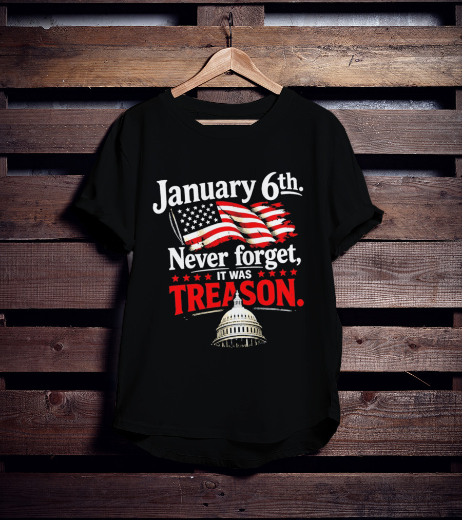 January 6th Never Forget It Was Treason Capitol T-Shirt
