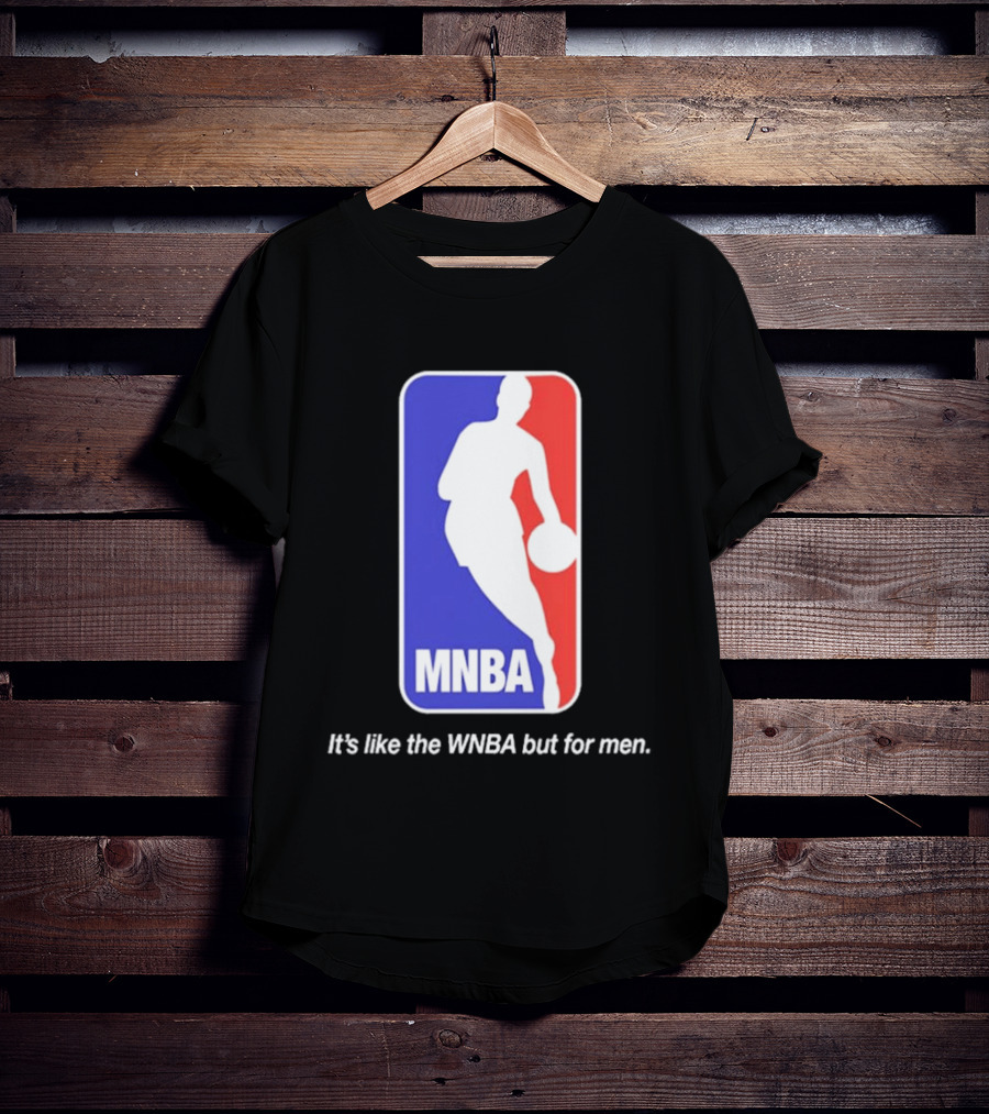 MNBA It's Like The WNBA But For Men Basketball T-Shirt