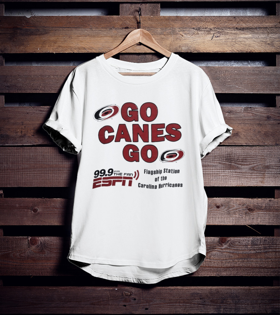 Go Canes Go 99.9 The Fan ESPN Flagship Station Of The Carolina Hurricanes T-Shirt