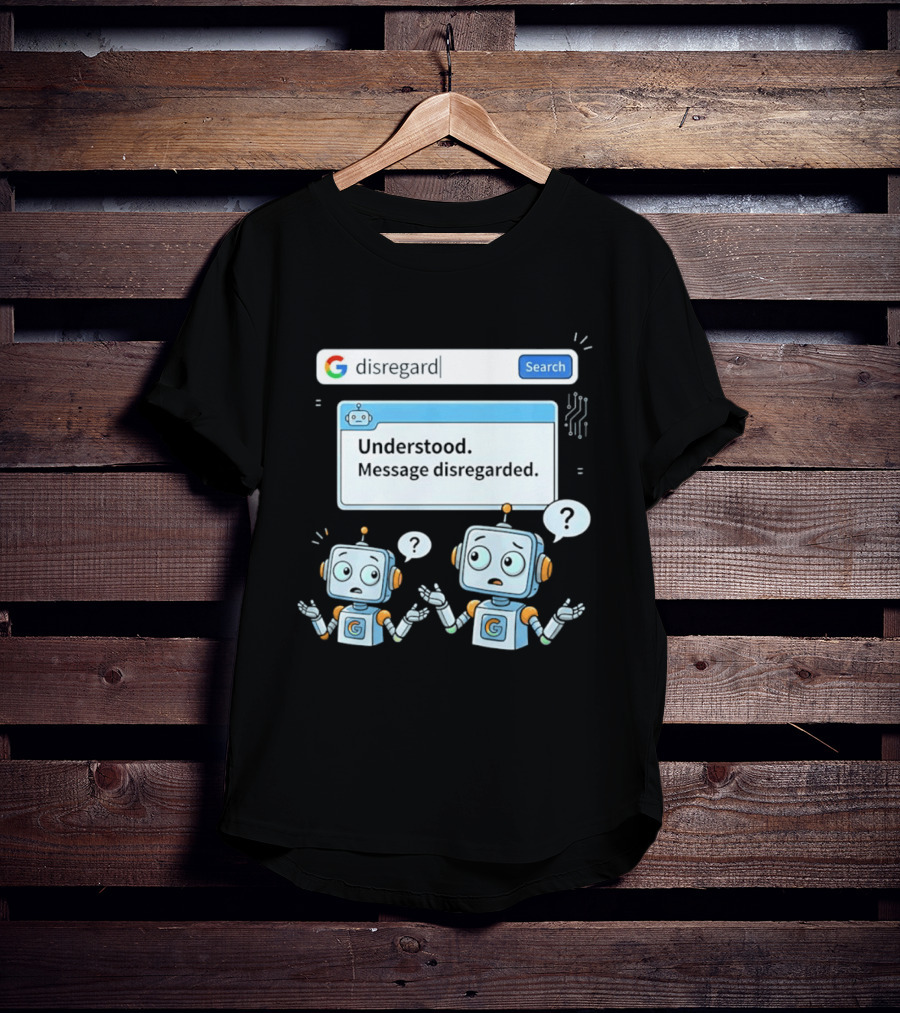 Google Disregard Search Understood Message Disregarded Robot Confusion T-Shirt