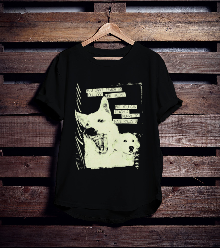 Old Dog New Tricks Puppy Hate Racists T-Shirt