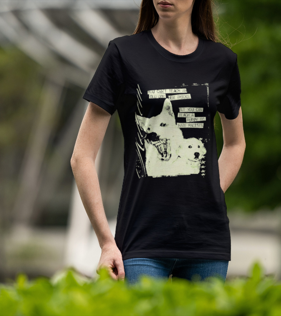 Old Dog New Tricks Puppy Hate Racists T-Shirt