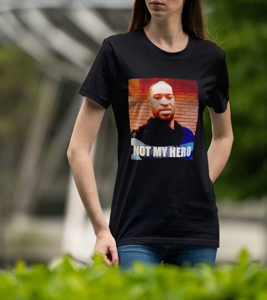 George Floyd Not My Hero T-Shirt