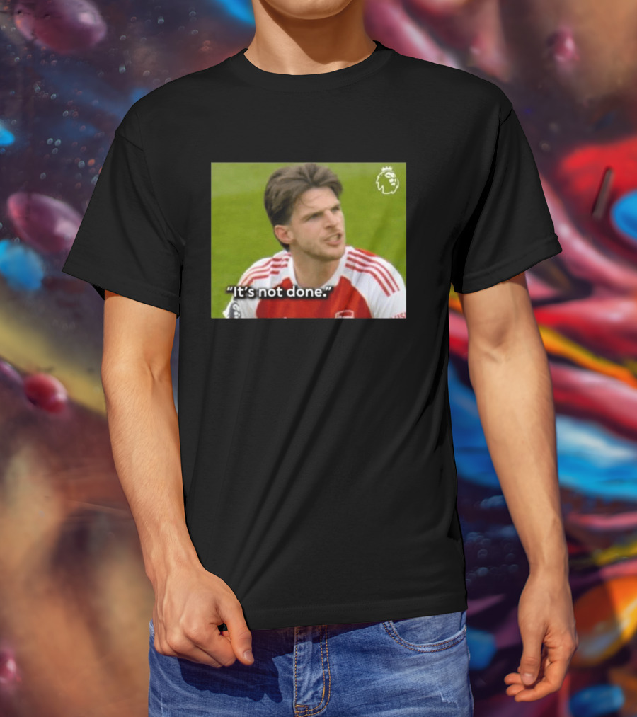 Declan Rice It's Not Done Arsenal Premier League Meme T-Shirt