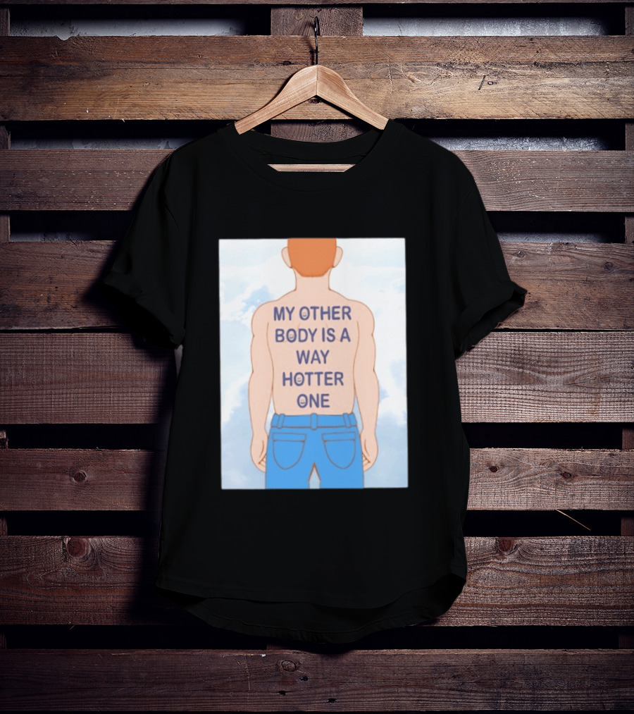 Human My Other Body Is A Way Hotter One Back Text Jeans T-Shirt