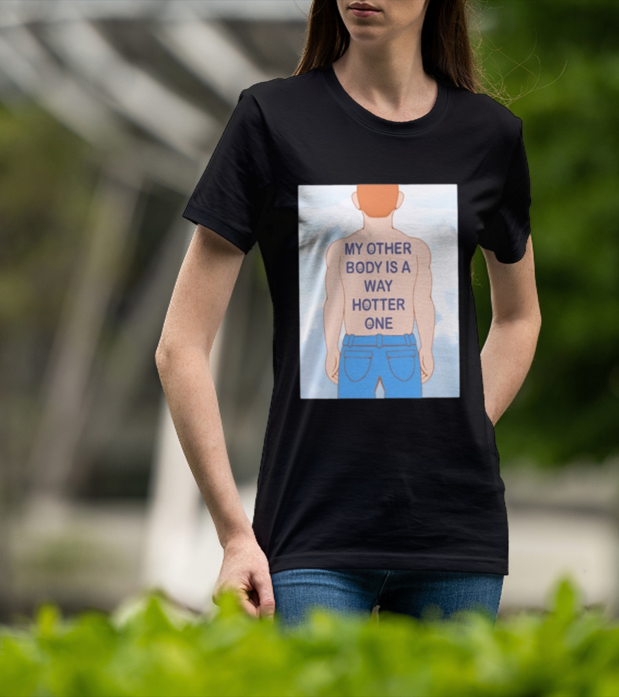 Human My Other Body Is A Way Hotter One Back Text Jeans T-Shirt