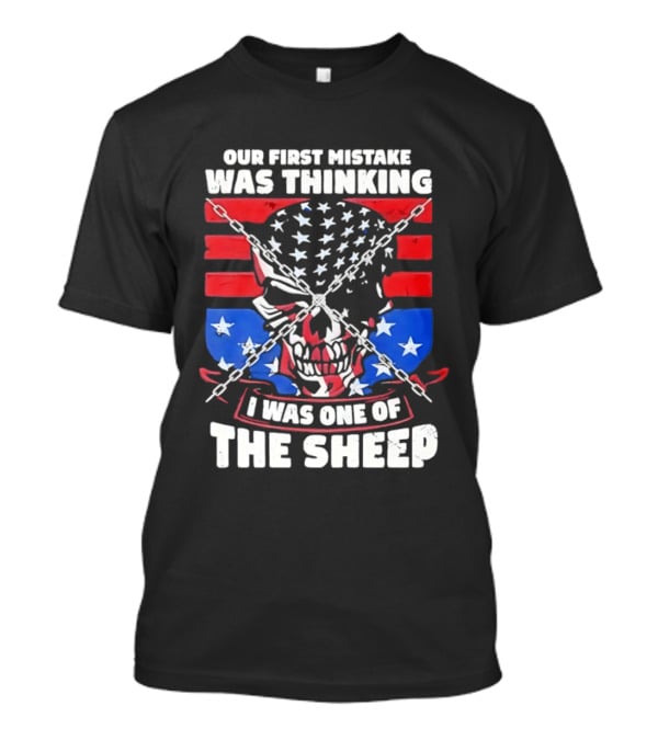 Our First Mistake Was Thinking I Was One Of The Sheep American Flag Skull Chains T-Shirt