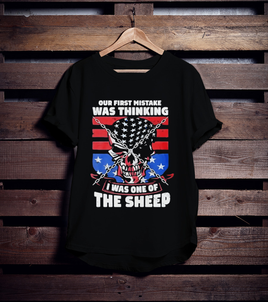 Our First Mistake Was Thinking I Was One Of The Sheep American Flag Skull Chains T-Shirt
