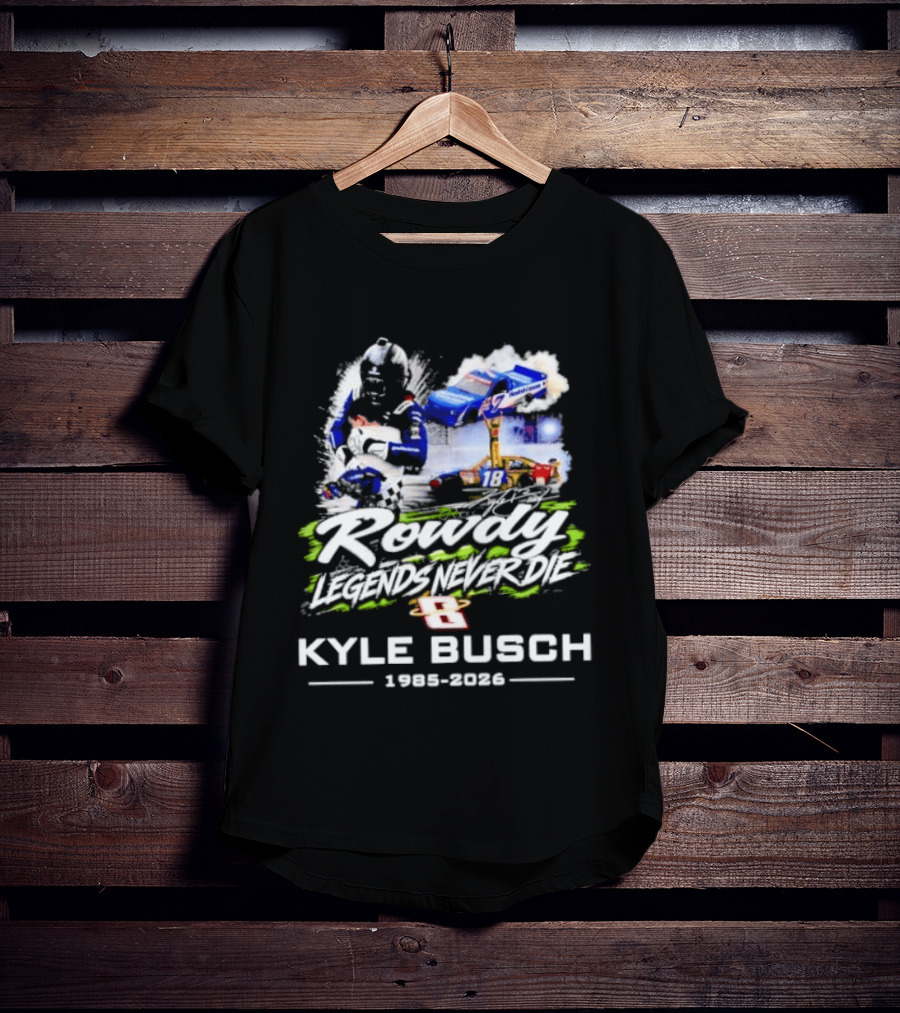 Rowdy Legends Never Die Kyle Busch 1985 2026 Racing Iconic Number 8 T-Shirt