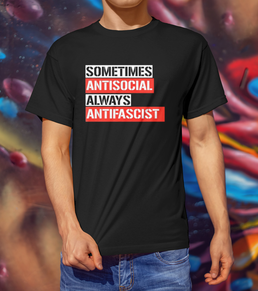 Sometimes Antisocial Always Antifascist T-Shirt