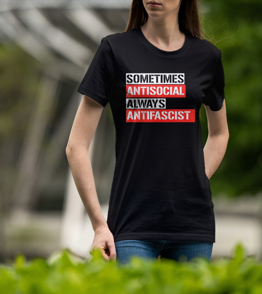 Sometimes Antisocial Always Antifascist T-Shirt