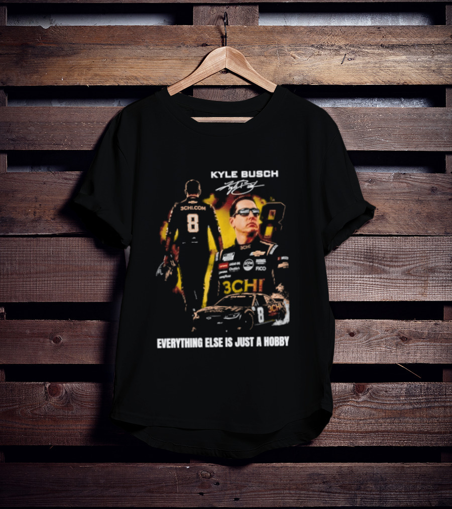 Kyle Busch Signature Number 8 Everything Else Is Just A Hobby T-Shirt