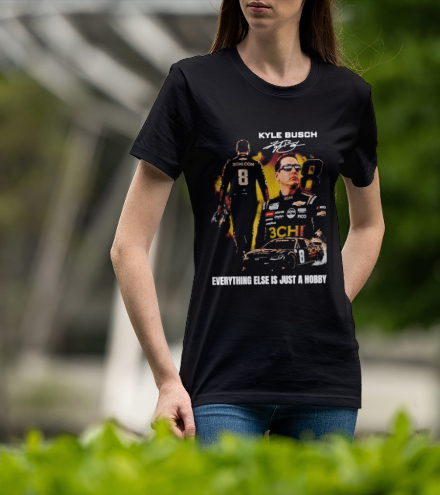 Kyle Busch Signature Number 8 Everything Else Is Just A Hobby T-Shirt