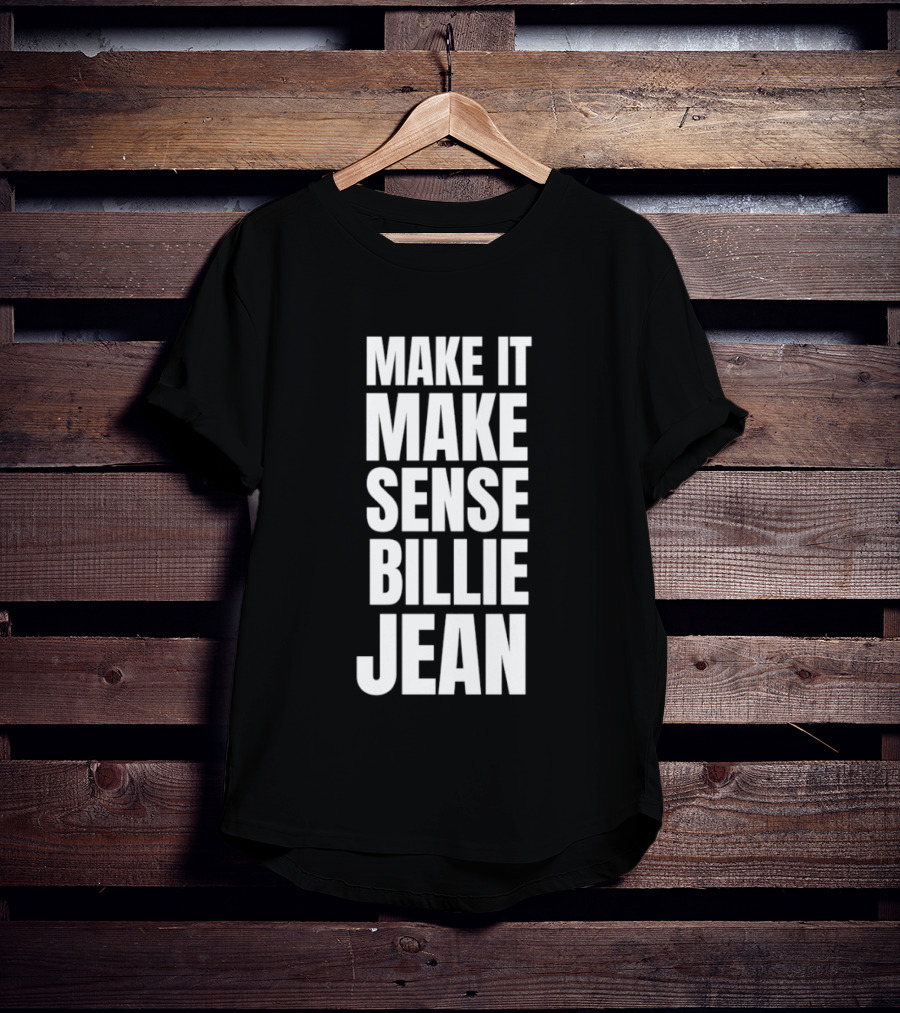 Make It Make Sense Billie Jean T-Shirt