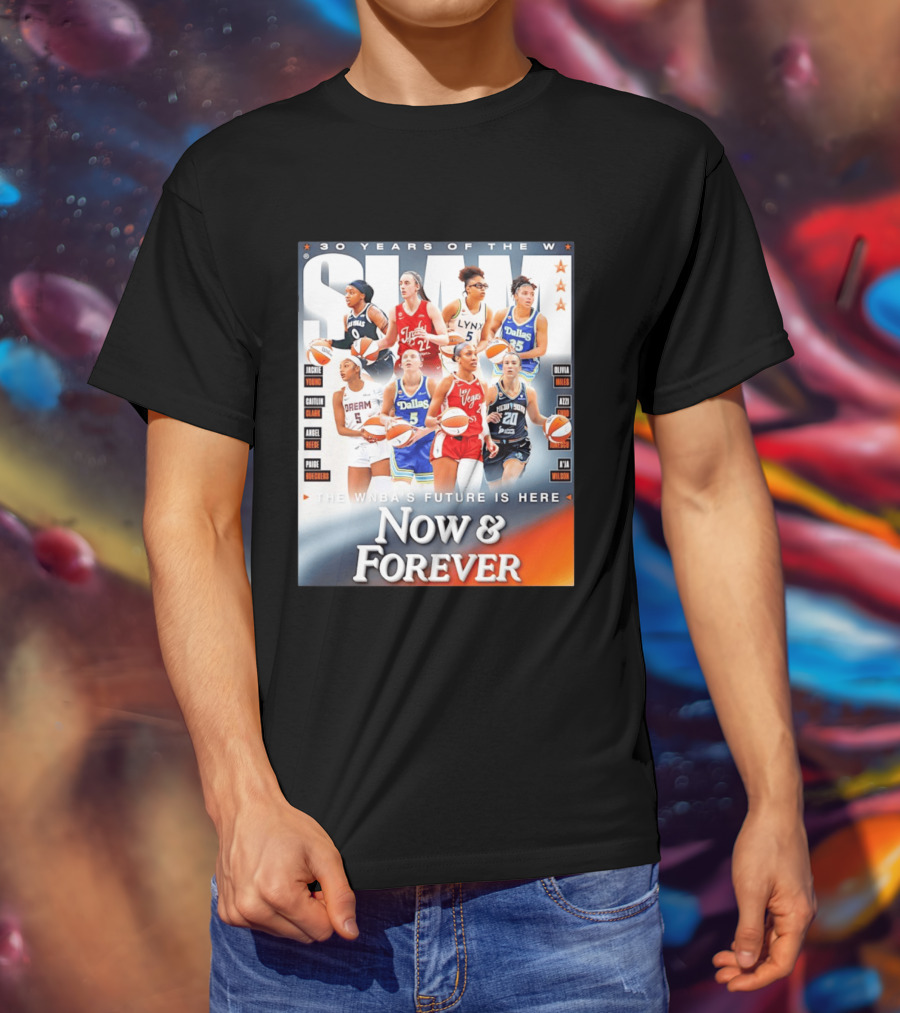 30 Years Of The WNBA Future Is Here Slam Now And Forever T-Shirt