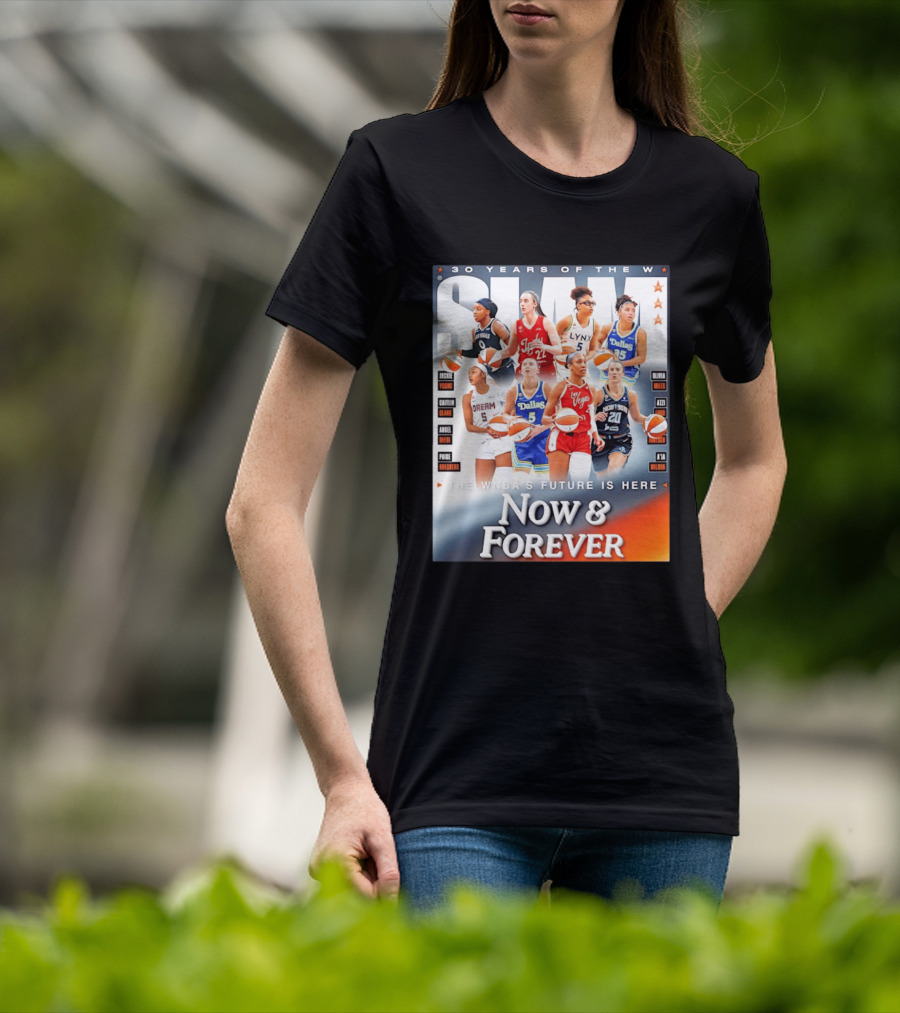 30 Years Of The WNBA Future Is Here Slam Now And Forever T-Shirt