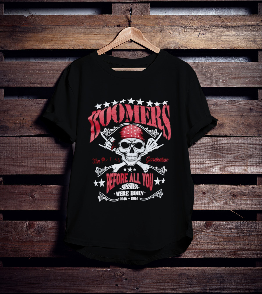 Boomers The Badass Generation Skull Rock N Roll Before All You Sissies Were Born T-Shirt