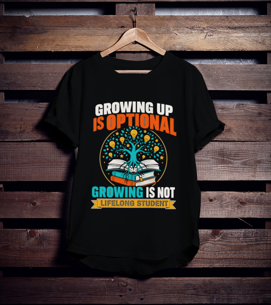Growing Up Is Optional Growing Is Not Lifelong Student Motivational Tree And Books T-Shirt
