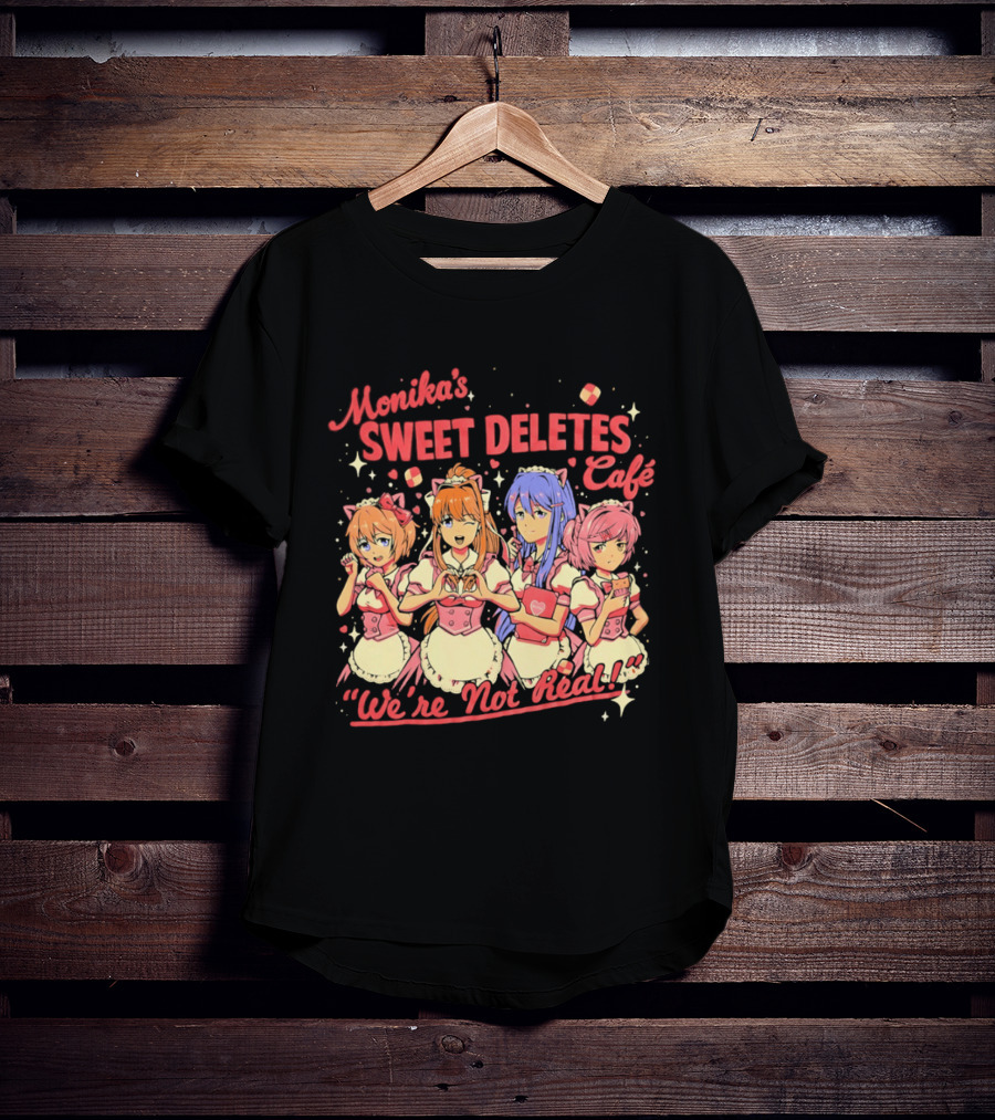 Monika's Sweet Deletes Cafe We're Not Real Anime Characters T-Shirt