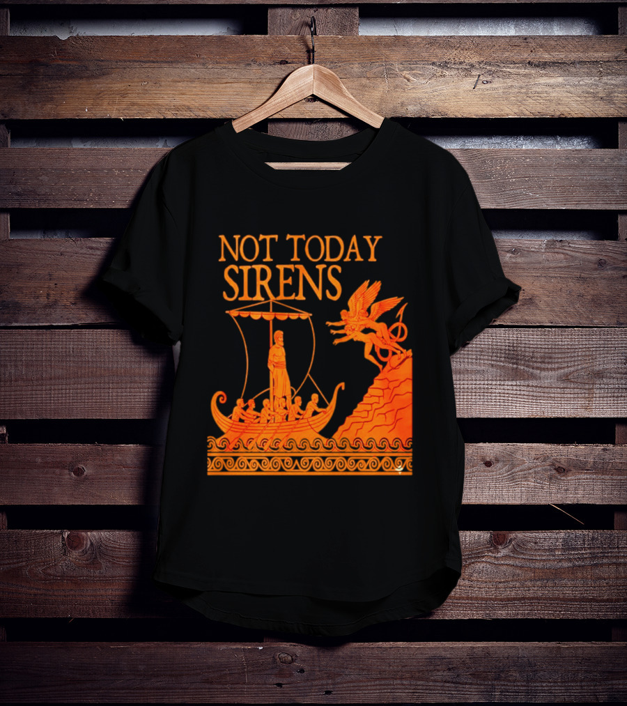 Not Today Sirens Odysseus The Odyssey Ancient Greek Epic Ship Scene T-Shirt
