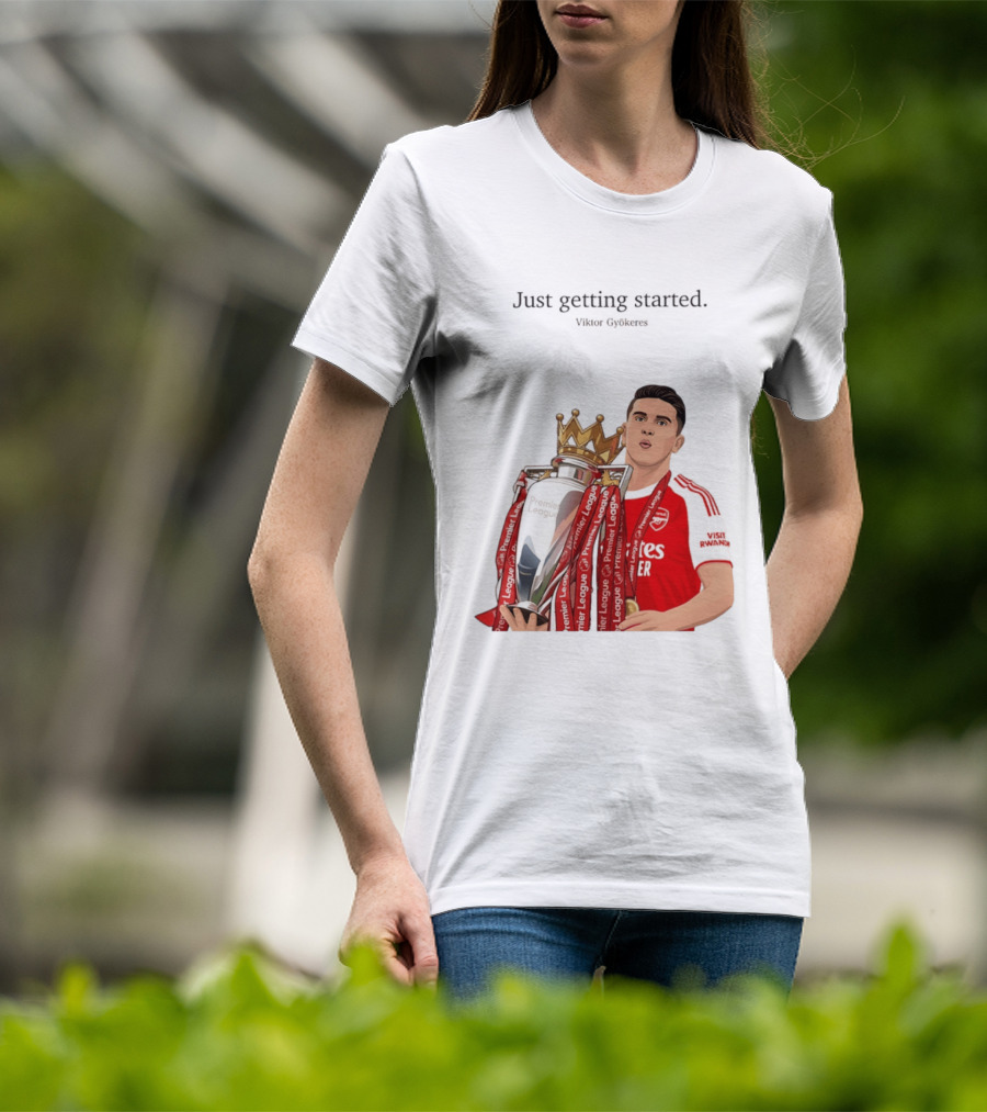 Viktor Gyokeres Premier League Arsenal Just Getting Started T-Shirt